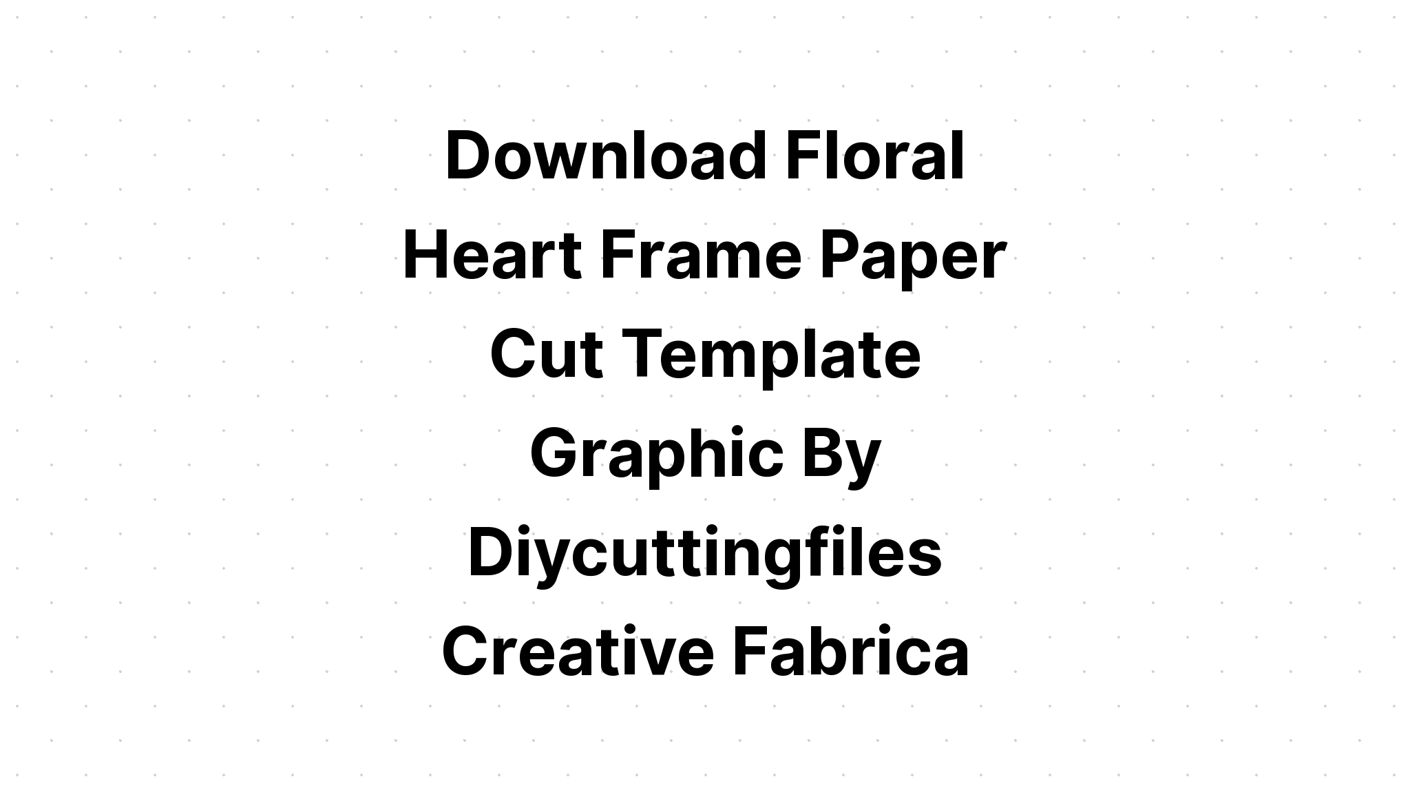 Download Free Svg Floral Heart Frame File For Cricut - Download Free SVG Cut File